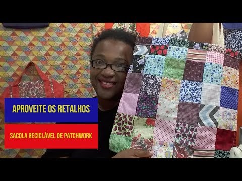 Aproveite os Retalhos#5 DIY Como Fazer Sacola Reciclável Patchwork