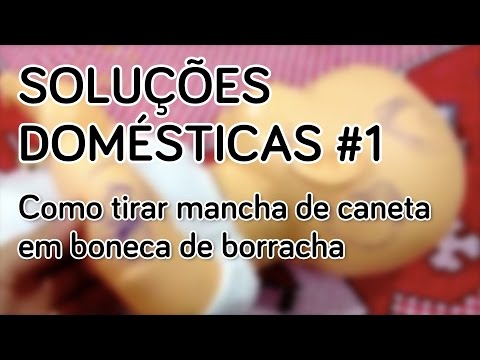 SOLUÇÕES DOMÉSTICAS #1: COMO TIRAR MANCHA DE CANETA EM BONECA DE BORRACHA